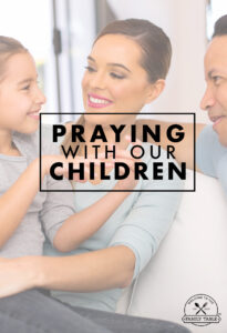 The Importance of Praying With Our Children