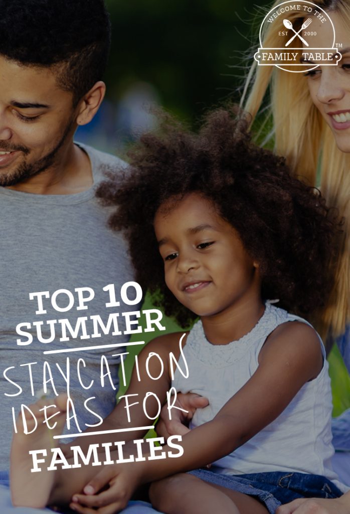 Top 10 Summer Staycation Ideas for Families - Welcome to the Family Table®