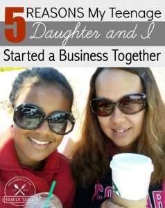 5 Reasons my Teenage Daughter and I Started a Business Together