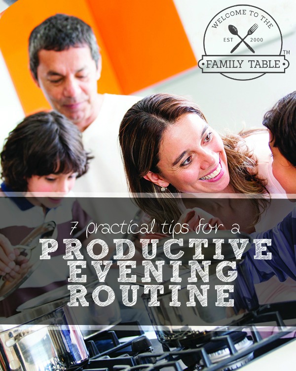 Could you use some help making your evenings more productive? Here are 7 practical tips for any family!