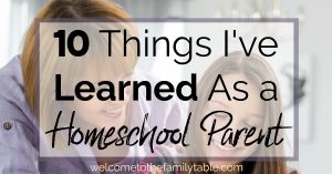10 Things I've Learned as a Homeschool Parent