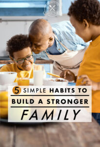 Looking for some easy ways to strengthen your family bond? Come see these 5 simple habits that will make ALL the difference!
