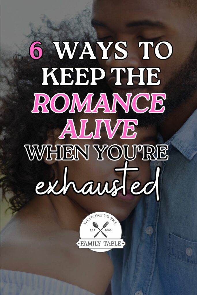 6 ways to keep the romance alive when you're exhausted