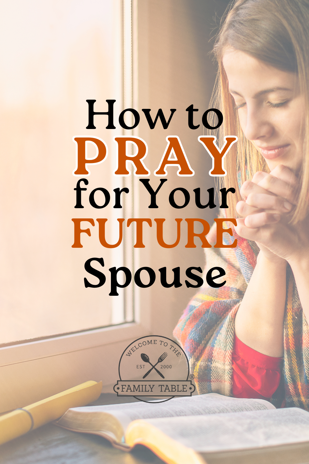 Scriptures to pray for your future spouse.