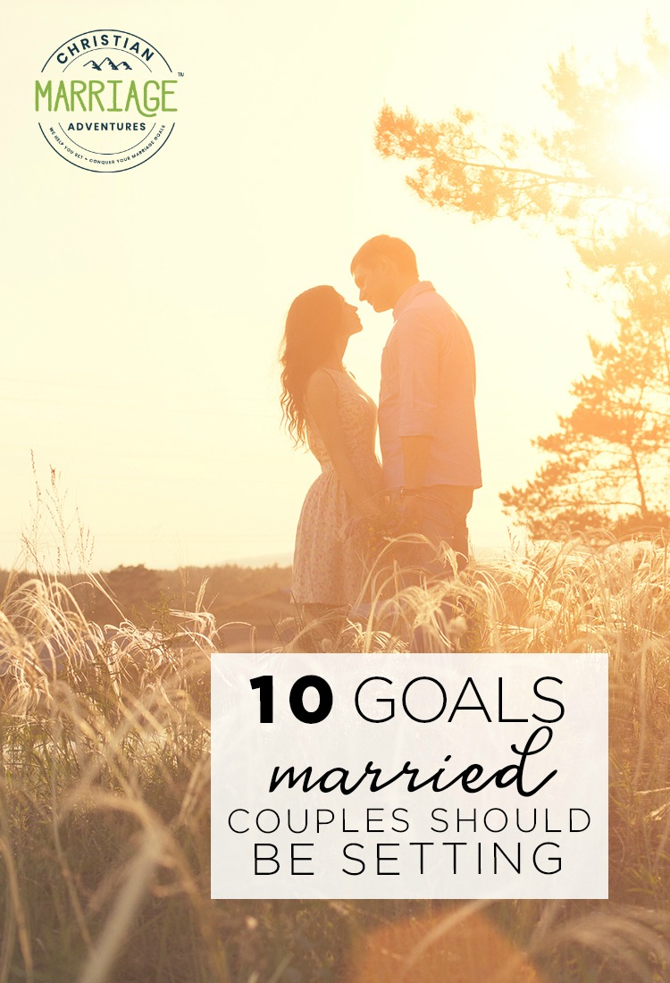 10 Goals Married Couples Should be Setting