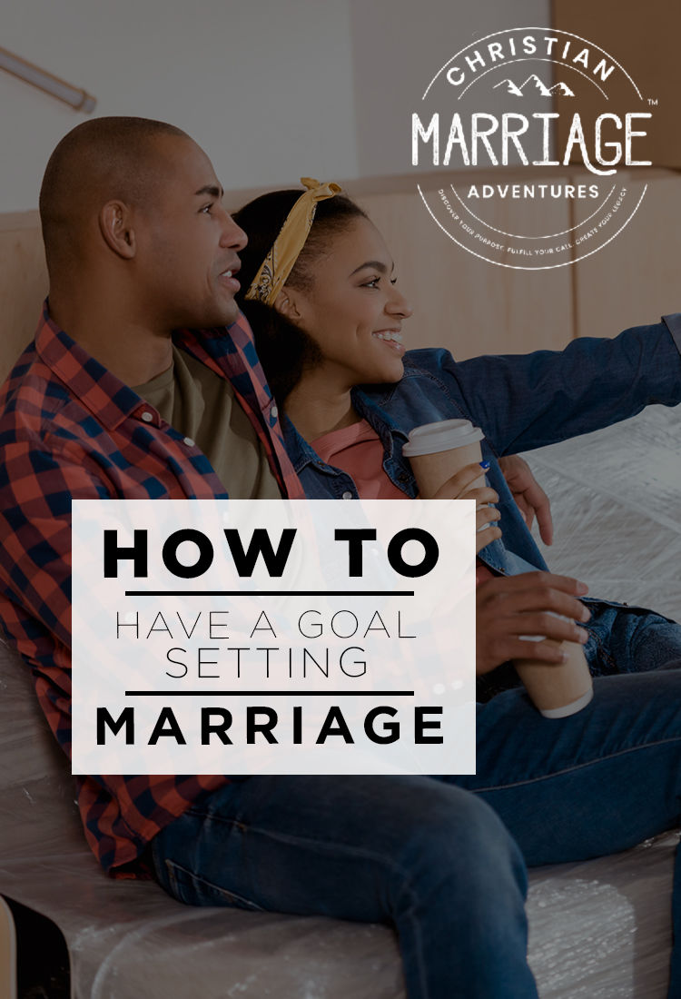 How to Have a Goal Setting Marriage