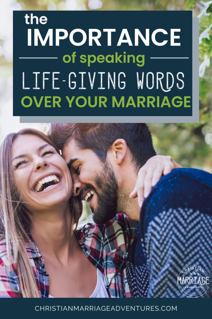The Importance of Speaking Life-giving Words Over Your Marriage