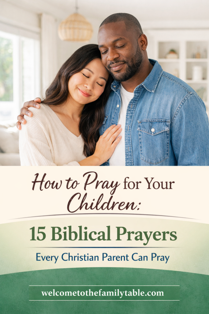 How to Pray for Your Children: 15 Biblical Prayers every Christian Parent can Pray